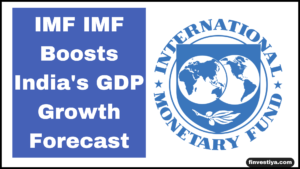 Breaking: IMF Boosts India’s GDP Growth Forecast 24-25 to 7%, RBI had estimated it to be 7.2% – What This Means for Your Investments